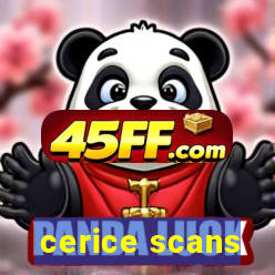 cerice scans